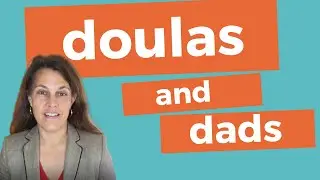 HOW DO DOULAS WORK WITH DADS? | What is it like to work with a doula?