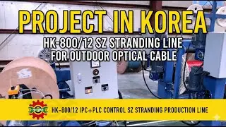 Project in Korea: HK-800/12 SZ Stranding Line for Outdoor Optical Cable