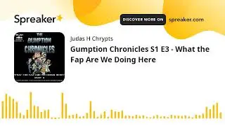 Gumption Chronicles S1 E3 - What the Fap Are We Doing Here