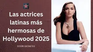 Las Actrices Latinas M&Aacute;S HERMOSAS que DOMINAN Hollywood en 2025