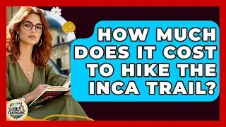 How Much Does It Cost To Hike The Inca Trail? - Holy Landmarks