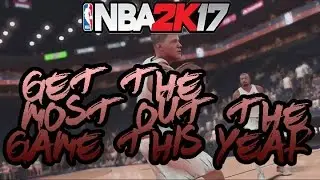 NBA 2K17 GET THE MOST OUT OF THE GAME