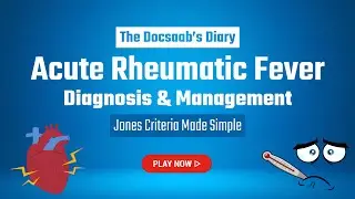Acute Rheumatic Fever | Diagnosis & Management | Jones Criteria | Pediatrics | The Docsaab&rsquo;s Diary