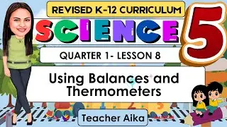 SCIENCE QUARTER 1 LESSON 8 REVISED K-12 Using Balances and Thermometers
