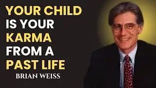 Your Child Is Your Karma From a Past Life - Brian Weiss