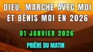 PUISSANTE PRIÈRE DU MATIN • Jeudi 1er Janvier 2026 – Dieu, marche avec moi