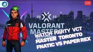 WATCH PARTY VCT MASTER TORONTO FINAL PRX VS FNATIC