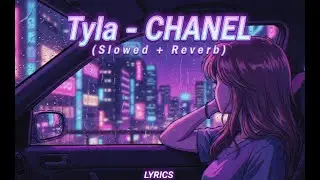 Tyla - CHANEL (Slowed + Reverb) | Lyrics Video