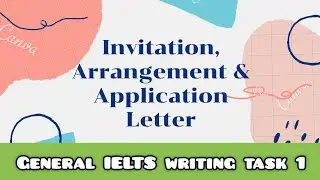 IELTS GENERAL WRITING TASK 1 ESSAY/ INVITATION , ARRANGEMENT , APPLICATION & RESIGNATION LETTER