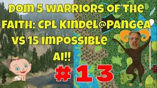 Dominions 5: Cpl. Kindel gameplay ep#13 EA Pangea@impossible vs 15 ai, yr3 war vs Kalasia & Agartha