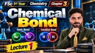 Chemical Bond | Ionic Bond | Covalent Bond | Lecture 1 Chapter 3 | Fsc 1st Year Chemistry