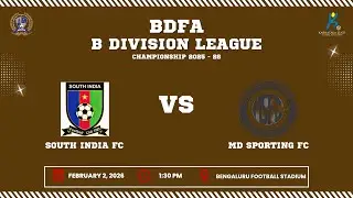BDFA 'B' DIVISION LEAGUE CHAMPIONSHIP 2025 - 26 | SOUTH INDIA FC VS MD SPORTING FC