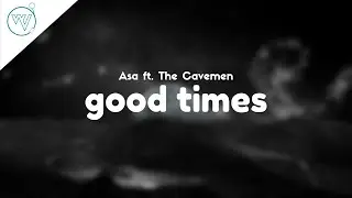 Asa - Good Times ft. The Cavemen (Lyrics)