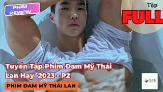 RV Phim Đam Mỹ: Tuyển Tập Phim Đam mỹ Th&aacute;i Hay 2023 - Phần 2