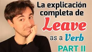 Los USOS de LEAVE como VERBO | Gramática INGLÉS | PART II