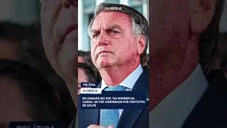 Bolsonaro diz que 'vai morrer na cadeia' se for condenado por tentativa de golpe