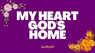 MY HEART, GOD'S HOME