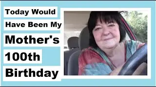 Today Would Have Been My Mother's 100th Birthday