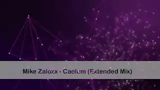 Mike Zaloxx - Caelum (Extended Mix)