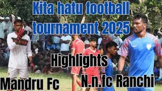 N.N.Fc Ranchi 🆚 Mandru Fc|| highlights| kita hatu football tournament 2025