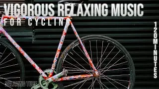 Vigorous Relaxing Music for Cycling &bull; 120 Minutes of Energetic Pop Music