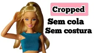 Cropped sem cola e sem costura para Barbie diy | roupa de bonecas fácil