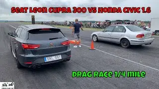 Seat Leon Cupra 300 vs Honda Civic 1.6 drag race 1/4 mile 🚦🚗 - 4K UHD