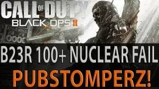 Black Ops 2: B23R 100+/Nuclear Fail | Pubstomperz Channel |