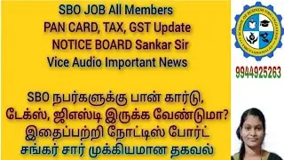 SBO JOB All Members PAN CARD, TAX, GST Update  NOTICE BOARD Sankar Sir Vice Audio Important News