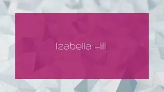 Izabella Hill - appearance