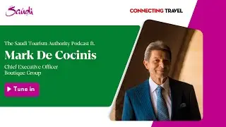Mark DeCocinis, CEO of Saudi Arabia&rsquo;s Boutique Group, on the Saudi Tourism Authority Podcast