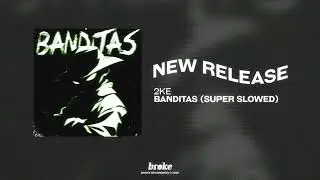2KE - BANDITAS (SUPER SLOWED)