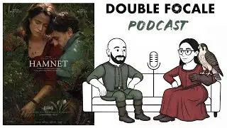 Double Focale podcast #12 Avis critique sur Hamnet de Chlo&eacute; Zhao