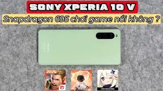 Test game Sony Xperia 10 V - Được c&aacute;i m&aacute;t, m&agrave;n OLED đẹp, Pin tr&acirc;u v&agrave; loa hay.