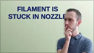 3dprinting: Filament is stuck in nozzle