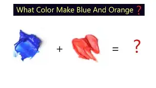 What Color Make Blue And Orange - Learn Color Mixing Step By Step