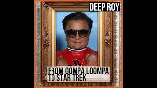 Deep Roy: From Oompa Loompa to Star Trek