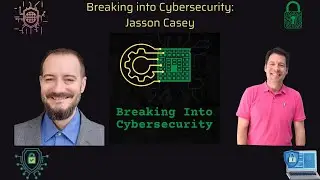 Breaking into Cybersecurity - Jasson Casey