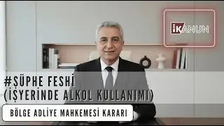 Yargı Kararları 1 - Şüphe Feshi / İşyerinde Alkol Kullanımı