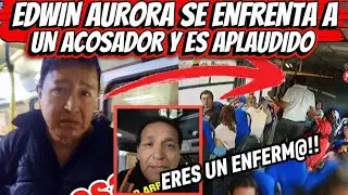 EDWIN AURORA DEFIENDE A MUJER DE ACOSADOR EN BUS - COMICO ES APLAUDIDO!!