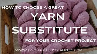 5 Tips To Choose The Perfect Yarn Substitution For Your Project
