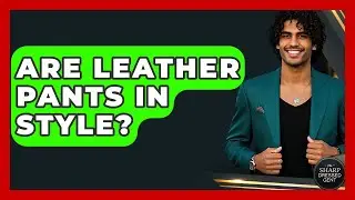 Are Leather Pants In Style? - The Sharp Dressed Gent