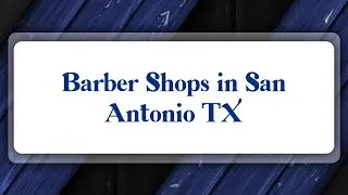 Top 10 Barber Shops in San Antonio, TX