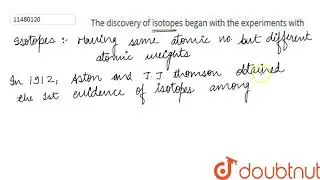 The discovery of isotopes began with the experiments with