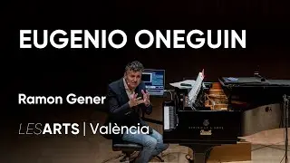 Conferencia Ramon Gener | Eugenio Oneguin | Les Arts, València
