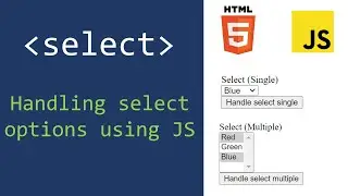 HTML SELECT Tag: Handling its options with JS programming for single and multiple choices.