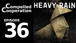 Heavy Rain - Episode 36 - Compelled Cooperation