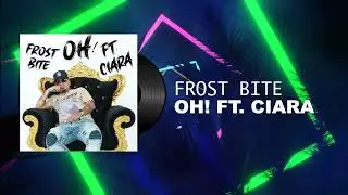 Frost Bite - OH! FT. Ciara ( Official Audio )