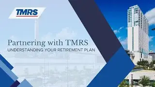 Partnering with TMRS: Understanding Your Retirement Plan