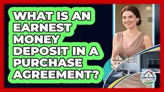 What Is An Earnest Money Deposit In A Purchase Agreement? - Home Buyers and Sellers Guide